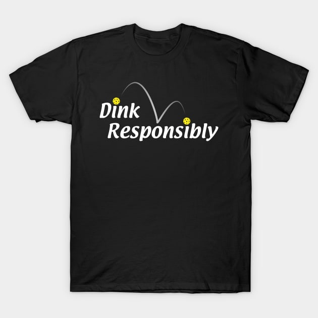 Dink Responsibly T-Shirt by JJFDesigns